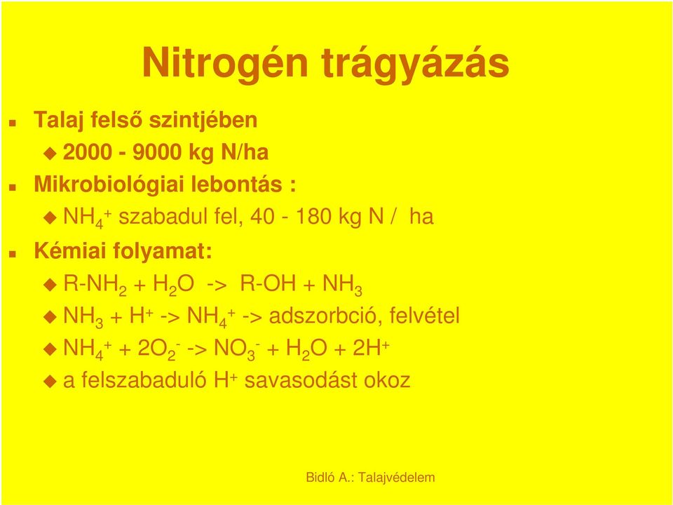 folyamat: R-NH 2 + H 2 O -> R-OH + NH 3 NH 3 + H + -> NH 4+ ->