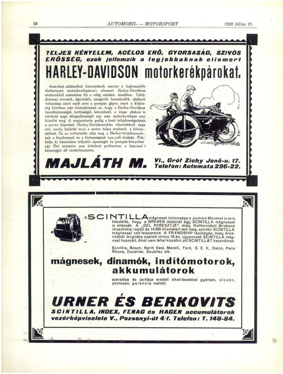 elismert Harley-Davidson motorokból számtalan fut a világ minden részében.