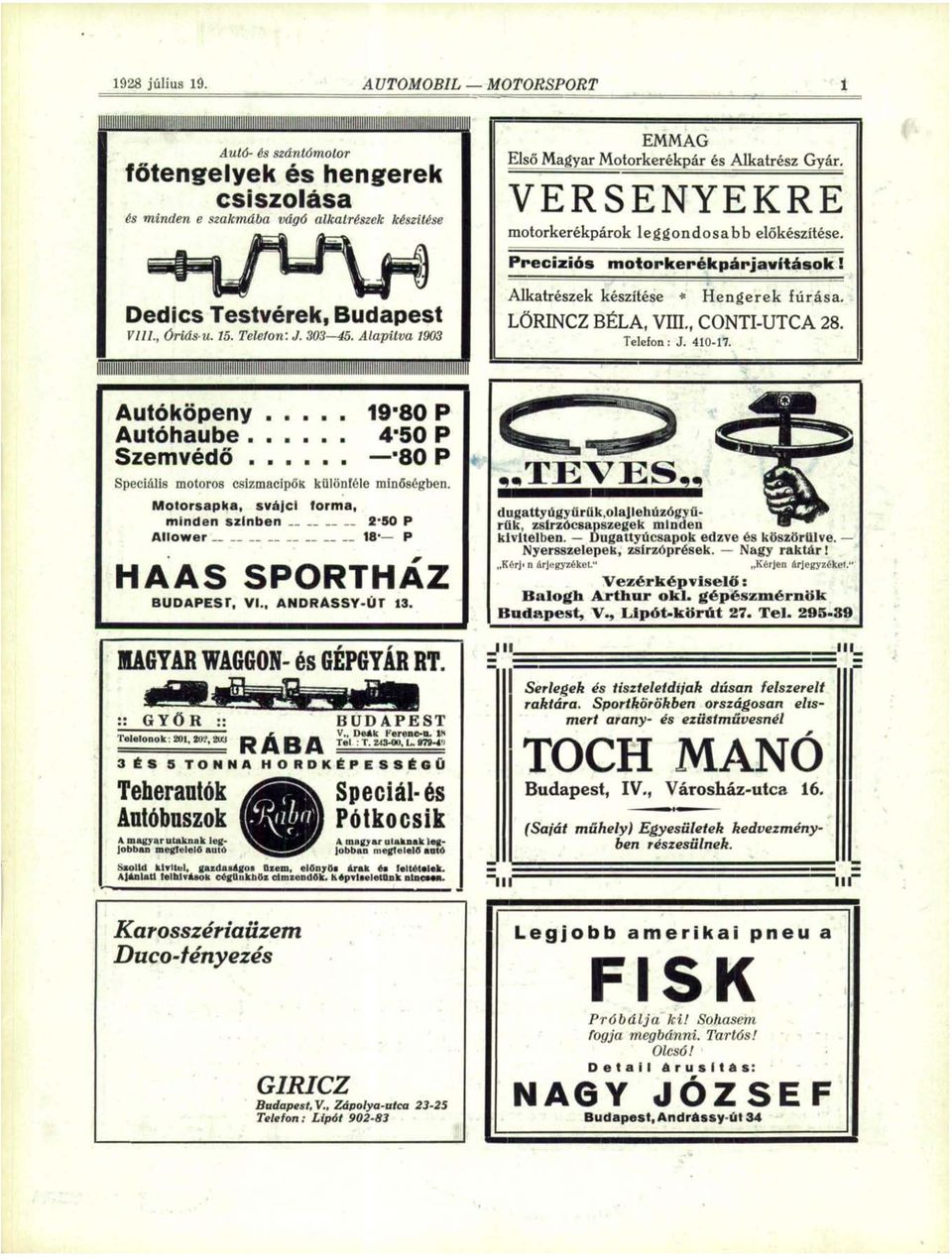 VERSENYEKRE motorkerékpárok leggondosabb előkészítése. Precíziós motorkerékpárjavítások! Dedics Testvérek, Budapest VIII., Óriás u. 15. Telefon: J. 303 45.