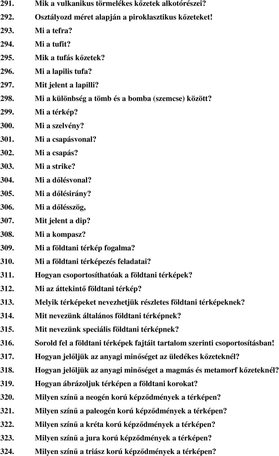 Mi a dőlésvonal? 305. Mi a dőlésirány? 306. Mi a dőlésszög, 307. Mit jelent a dip? 308. Mi a kompasz? 309. Mi a földtani térkép fogalma? 310. Mi a földtani térképezés feladatai? 311.