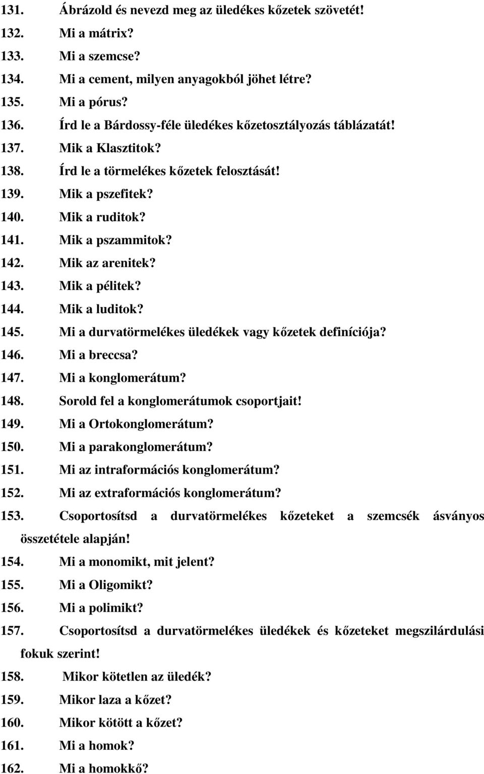 Mik az arenitek? 143. Mik a pélitek? 144. Mik a luditok? 145. Mi a durvatörmelékes üledékek vagy kőzetek definíciója? 146. Mi a breccsa? 147. Mi a konglomerátum? 148.