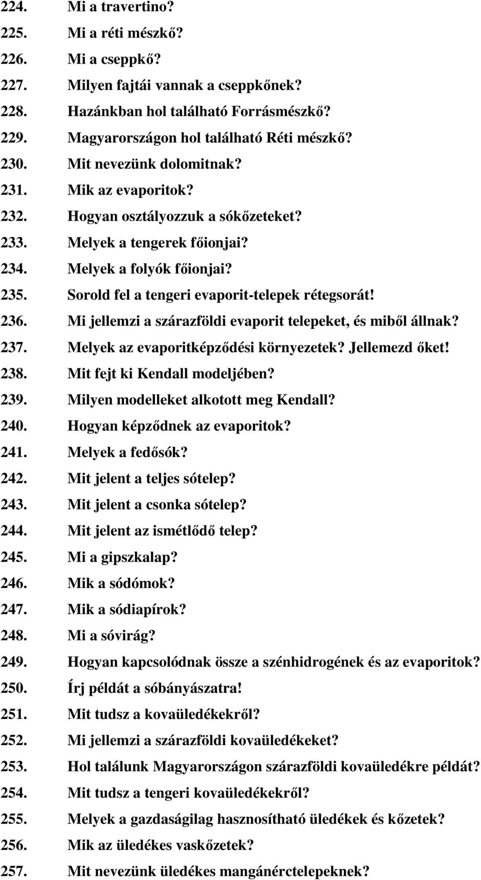 Sorold fel a tengeri evaporit-telepek rétegsorát! 236. Mi jellemzi a szárazföldi evaporit telepeket, és miből állnak? 237. Melyek az evaporitképződési környezetek? Jellemezd őket! 238.