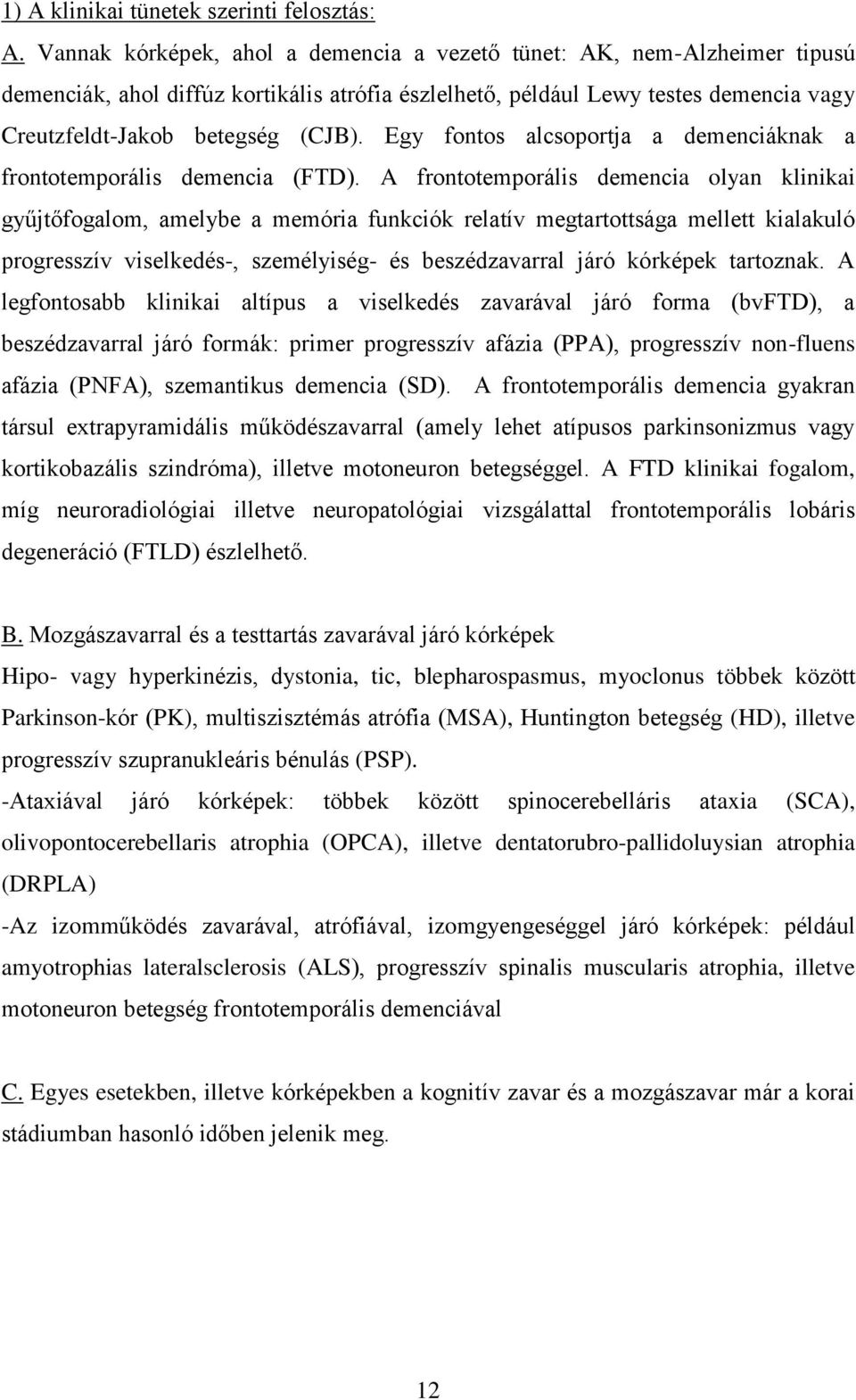 Egy fontos alcsoportja a demenciáknak a frontotemporális demencia (FTD).