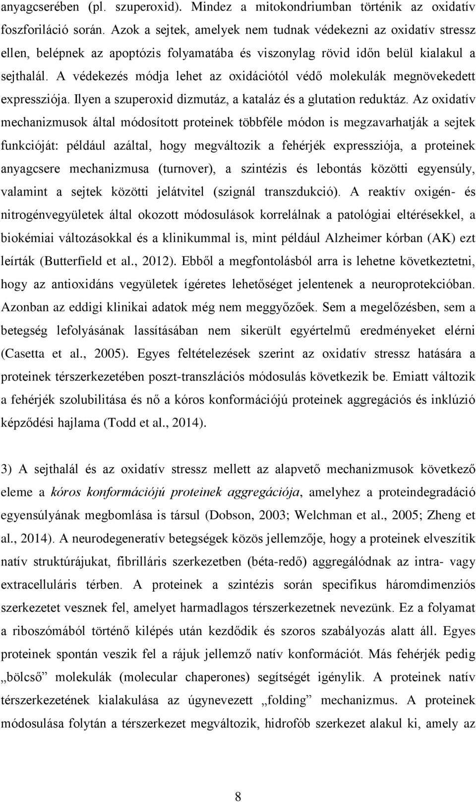 A védekezés módja lehet az oxidációtól védő molekulák megnövekedett expressziója. Ilyen a szuperoxid dizmutáz, a kataláz és a glutation reduktáz.