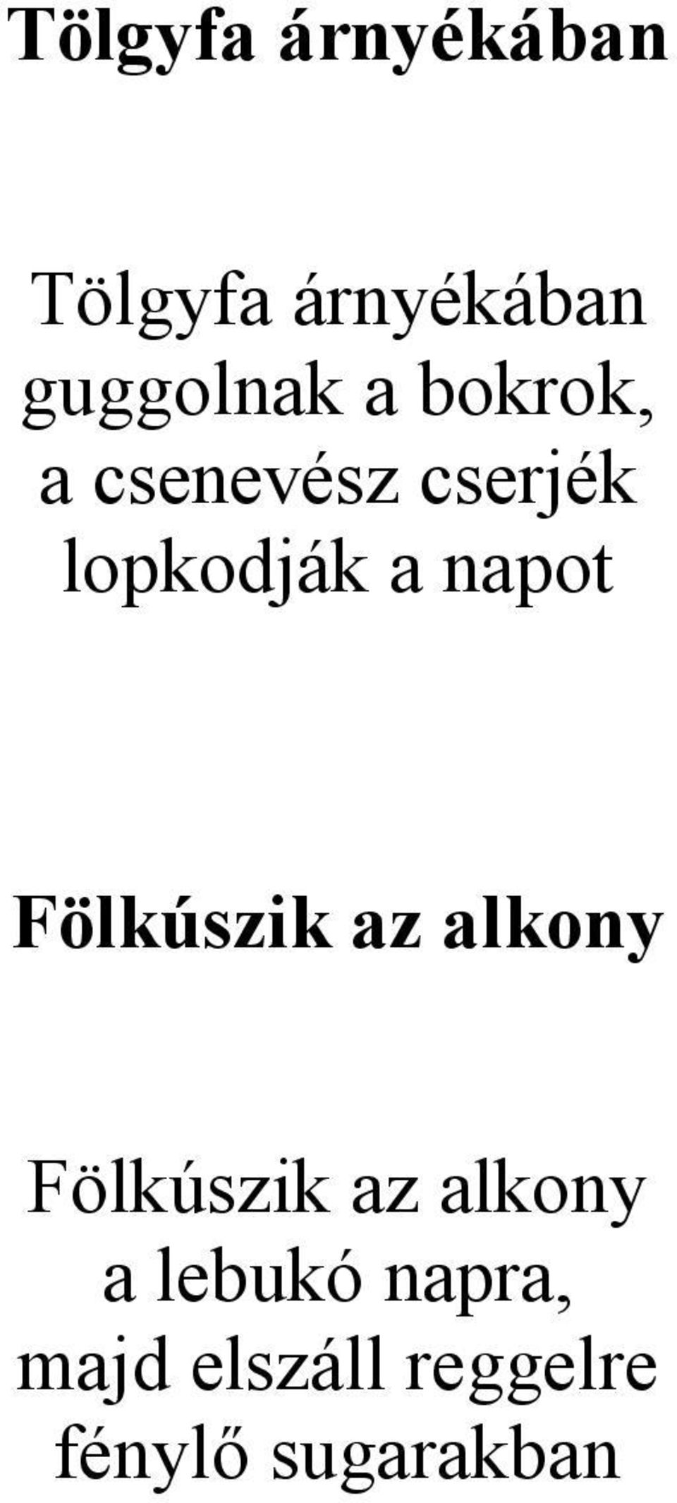 Fölkúszik az alkony Fölkúszik az alkony a