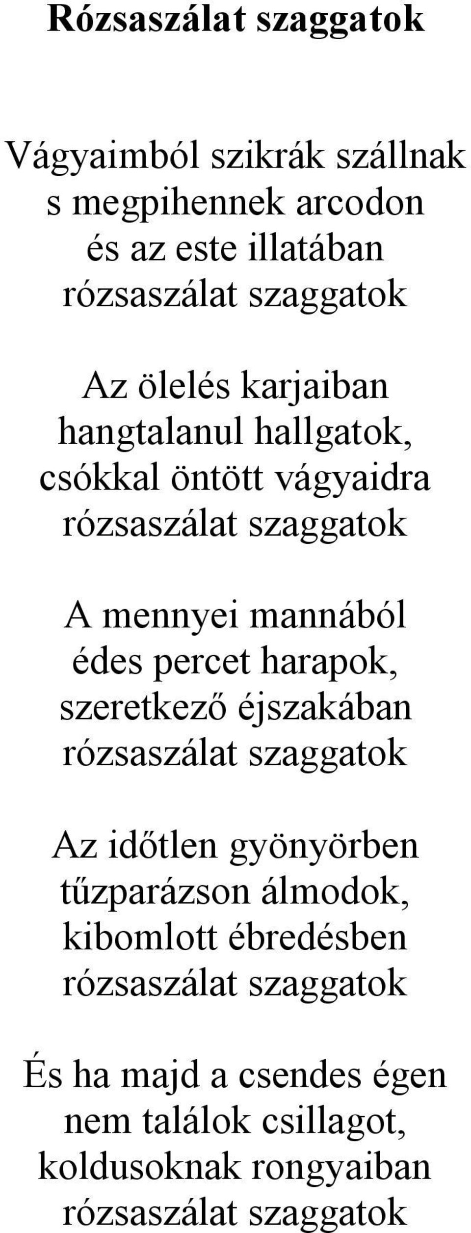 percet harapok, szeretkező éjszakában rózsaszálat szaggatok Az időtlen gyönyörben tűzparázson álmodok, kibomlott