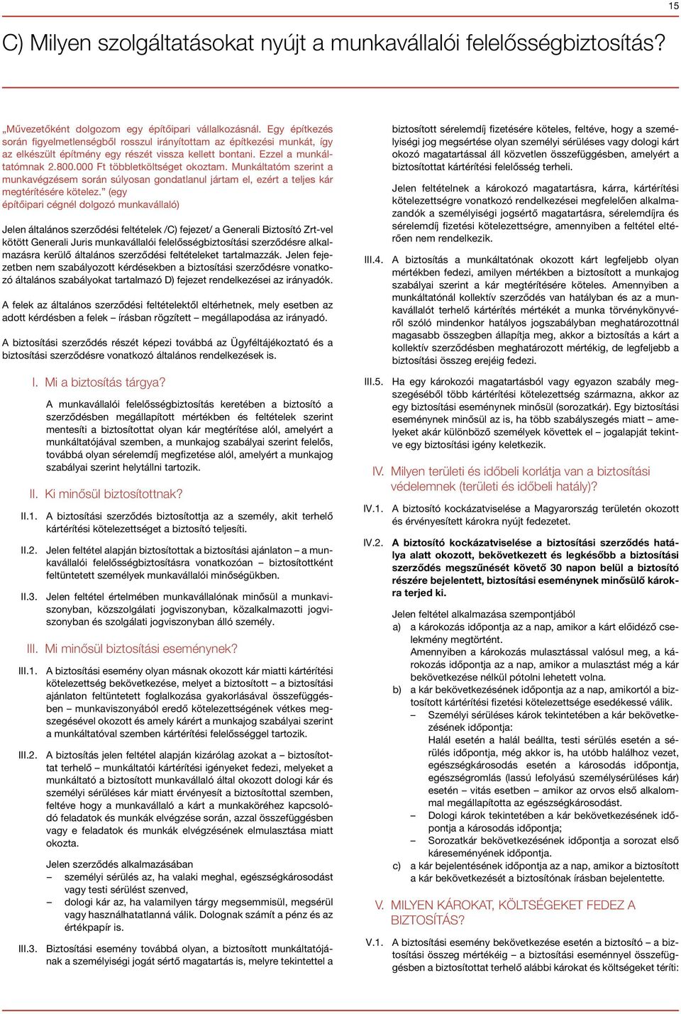 000 Ft többletköltséget okoztam. Munkáltatóm szerint a munkavégzésem során súlyosan gondatlanul jártam el, ezért a teljes kár megtérítésére kötelez.