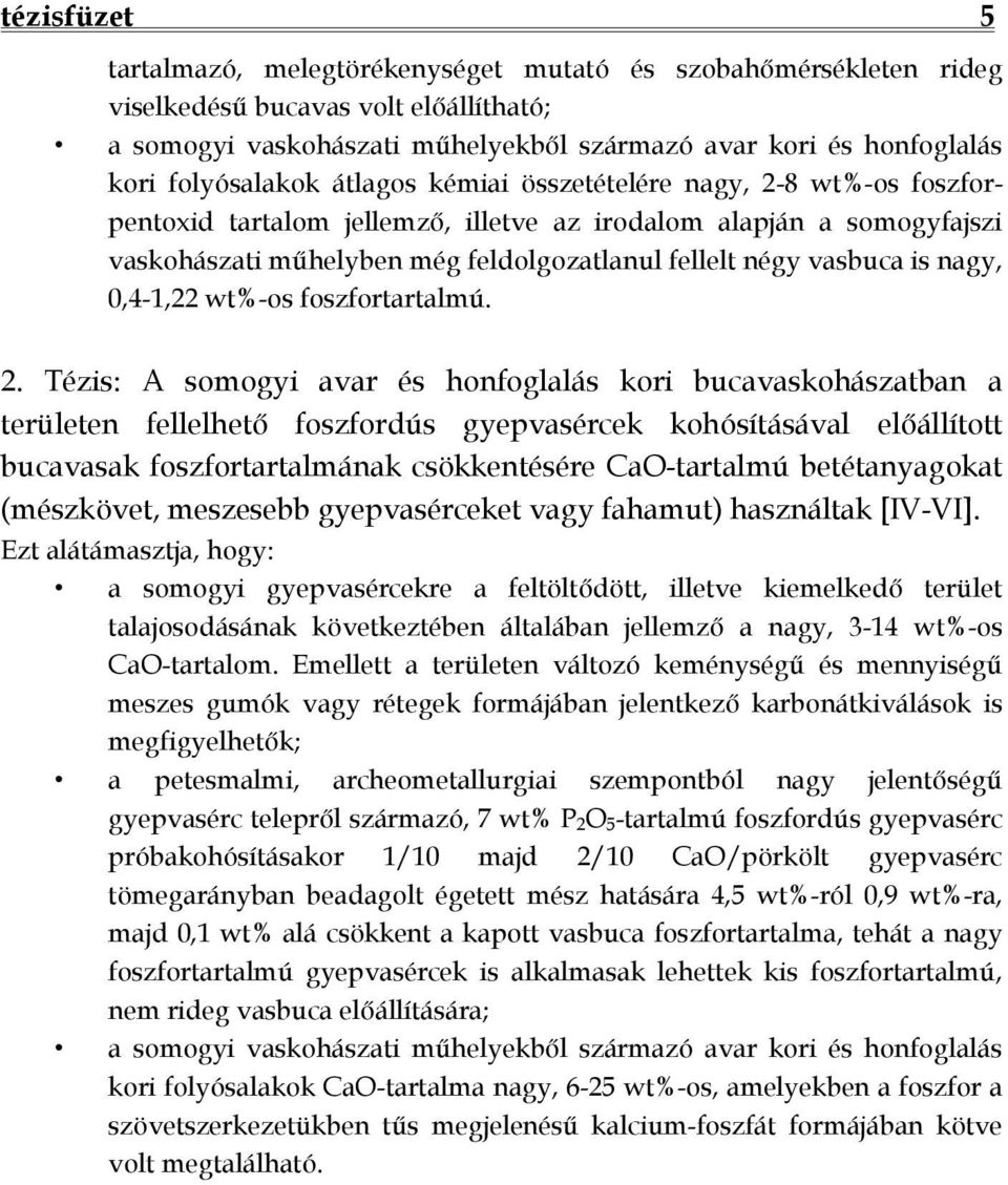 vasbuca is nagy, 0,4-1,22 wt%-os foszfortartalmú. 2.