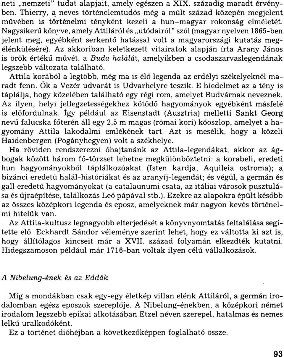 Nagysikerű könyve, amely Attiláról és utódairól" szól (magyar nyelven 1865-ben jelent meg, egyébként serkentő hatással volt a magyarországi kutatás megélénkülésére).