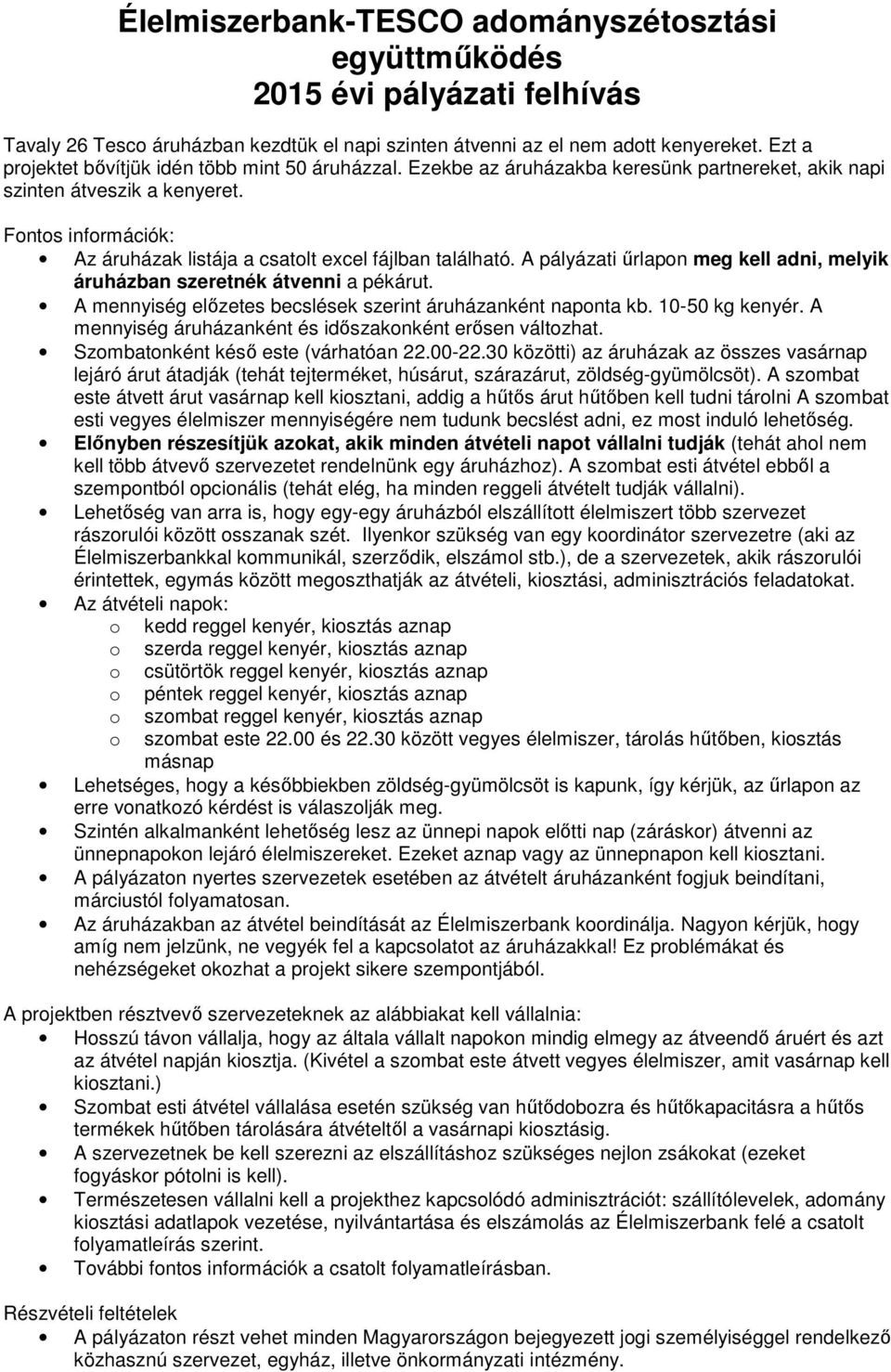 Fontos információk: Az áruházak listája a csatolt excel fájlban található. A pályázati űrlapon meg kell adni, melyik áruházban szeretnék átvenni a pékárut.