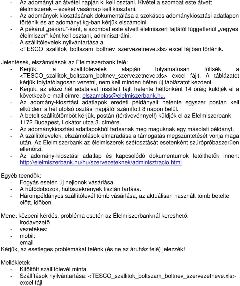 - A pékárut pékáru -ként, a szombat este átvett élelmiszert fajtától függetlenül vegyes élelmiszer -ként kell osztani, adminisztrálni.