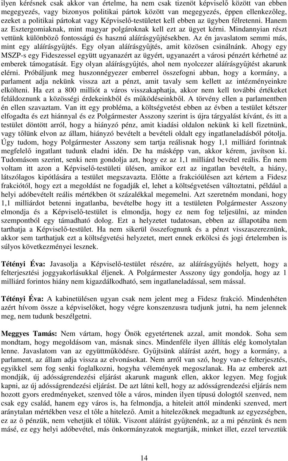 Mindannyian részt vettünk különbözı fontosságú és hasznú aláírásgyőjtésekben. Az én javaslatom semmi más, mint egy aláírásgyőjtés. Egy olyan aláírásgyőjtés, amit közösen csinálnánk.