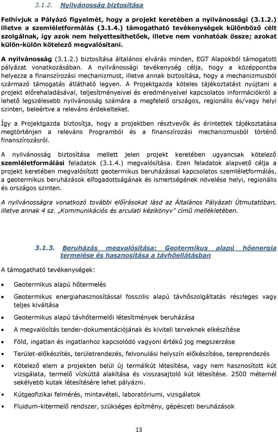 ) biztosítása általános elvárás minden, EGT Alapokból támogatott pályázat vonatkozásában.