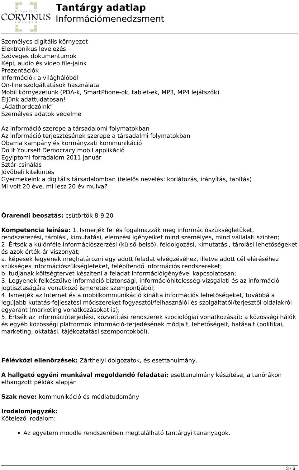 Adathordozóink Személyes adatok védelme Az információ szerepe a társadalomi folymatokban Az információ terjesztésének szerepe a társadalmi folymatokban Obama kampány és kormányzati kommunikáció Do It