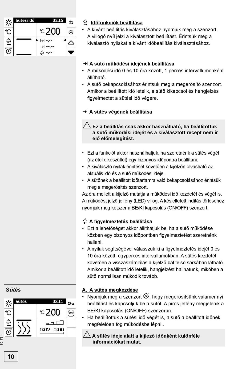 A sütő bekapcsolásához érintsük meg a megerősítő szenzort. Amikor a beállított idő letelik, a sütő kikapcsol és hangjelzés fi gyelmeztet a sütési idő végére.