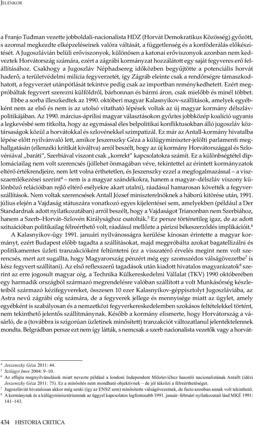 A Jugoszlávián belüli erőviszonyok, különösen a katonai erőviszonyok azonban nem kedveztek Horvátország számára, ezért a zágrábi kormányzat hozzálátott egy saját fegyveres erő felállításához.