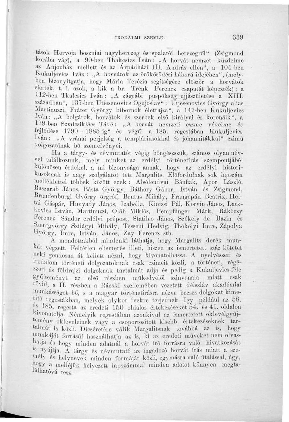 Trenk Ferencz csapatát képezték) ; a 112-ben Tkalcsics Iván: A zágrábi püspökség újjászületése a XIII.