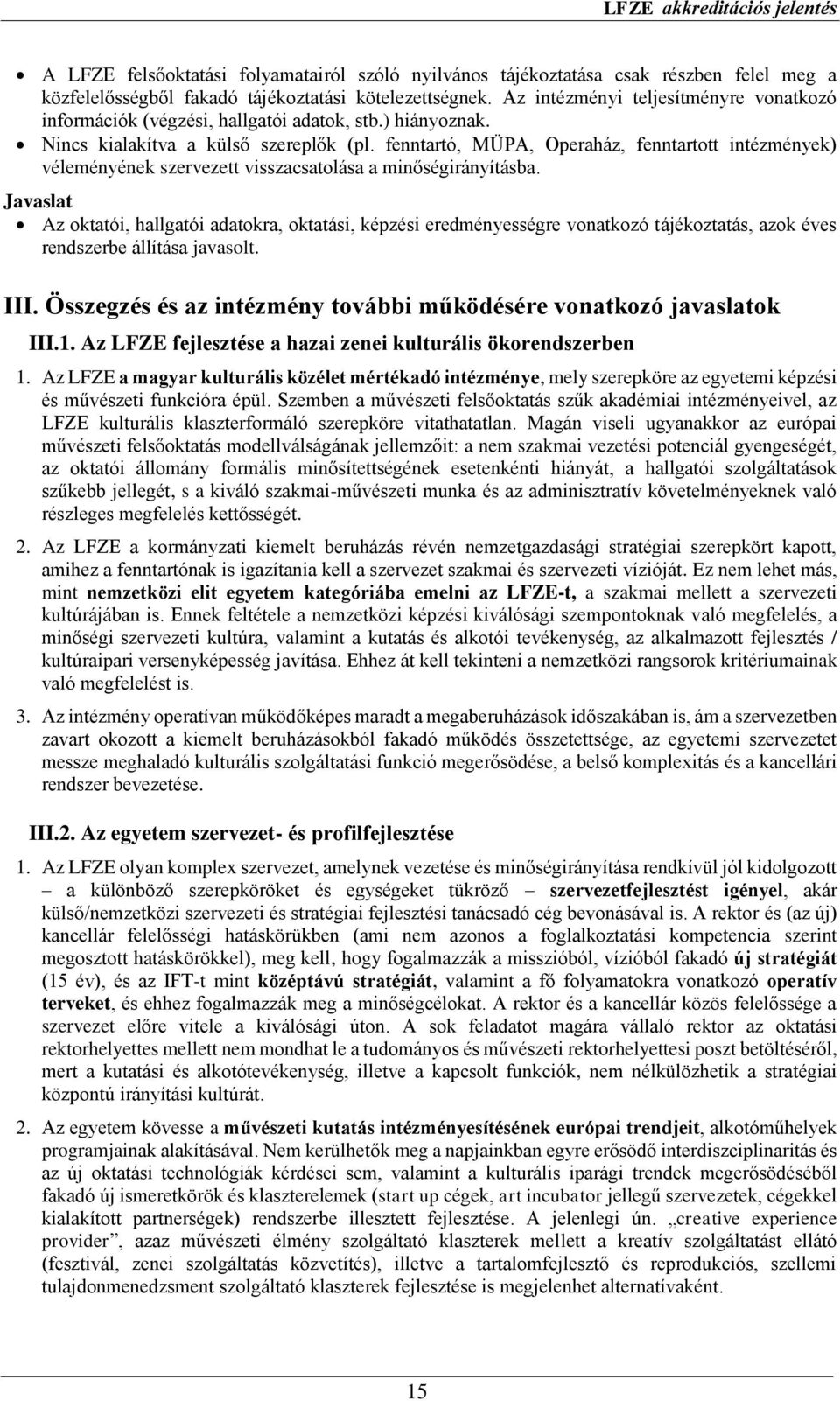 fenntartó, MÜPA, Operaház, fenntartott intézmények) véleményének szervezett visszacsatolása a minőségirányításba.