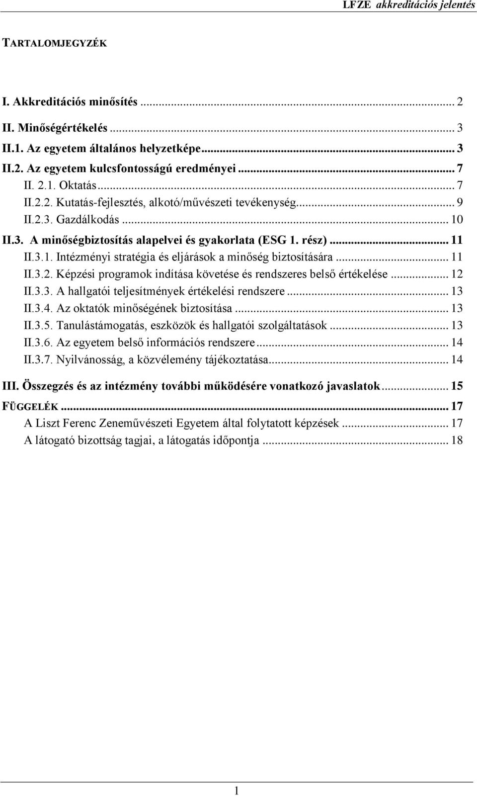 .. 12 II.3.3. A hallgatói teljesítmények értékelési rendszere... 13 II.3.4. Az oktatók minőségének biztosítása... 13 II.3.5. Tanulástámogatás, eszközök és hallgatói szolgáltatások... 13 II.3.6.