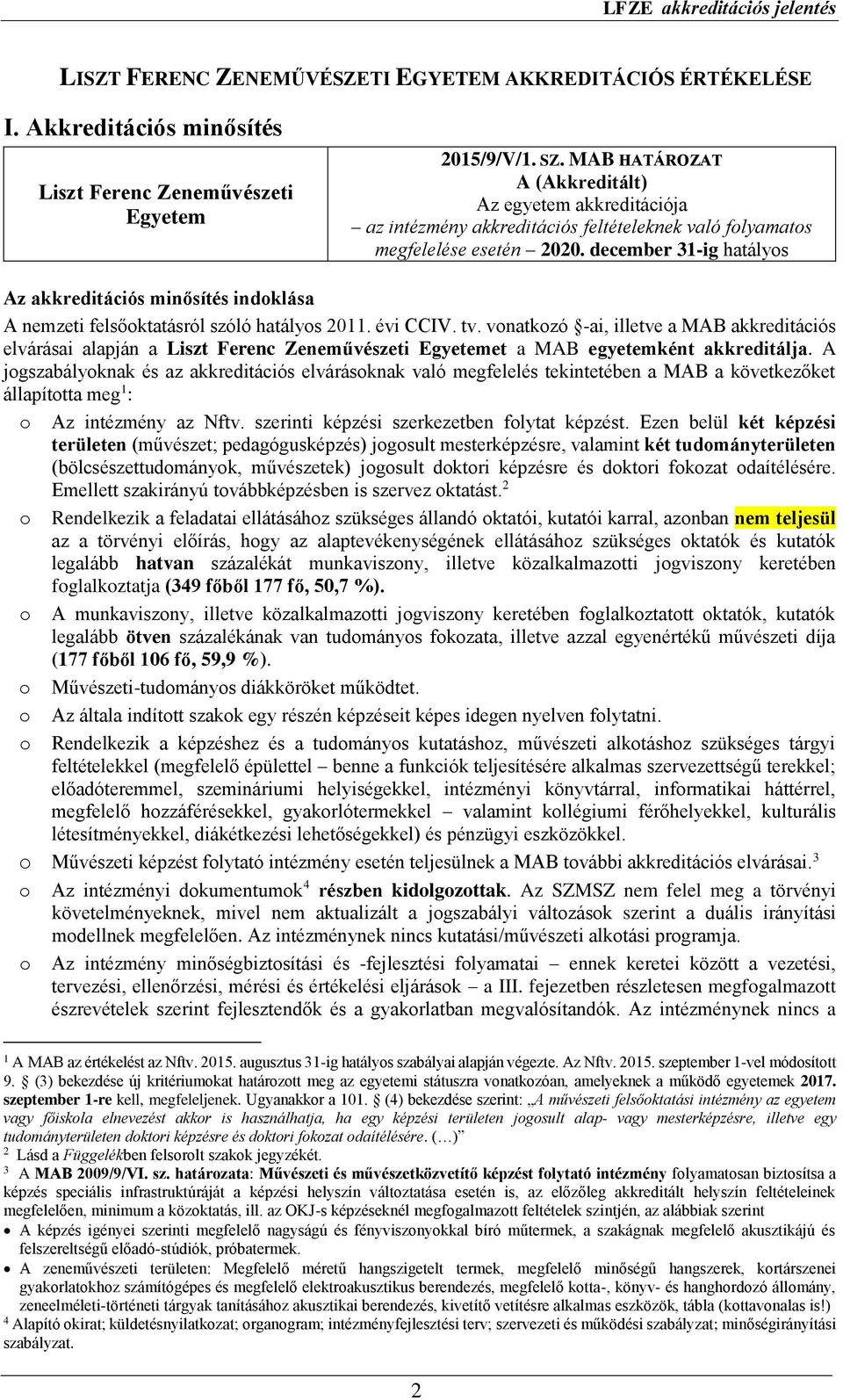 december 31-ig hatályos Az akkreditációs minősítés indoklása A nemzeti felsőoktatásról szóló hatályos 2011. évi CCIV. tv.