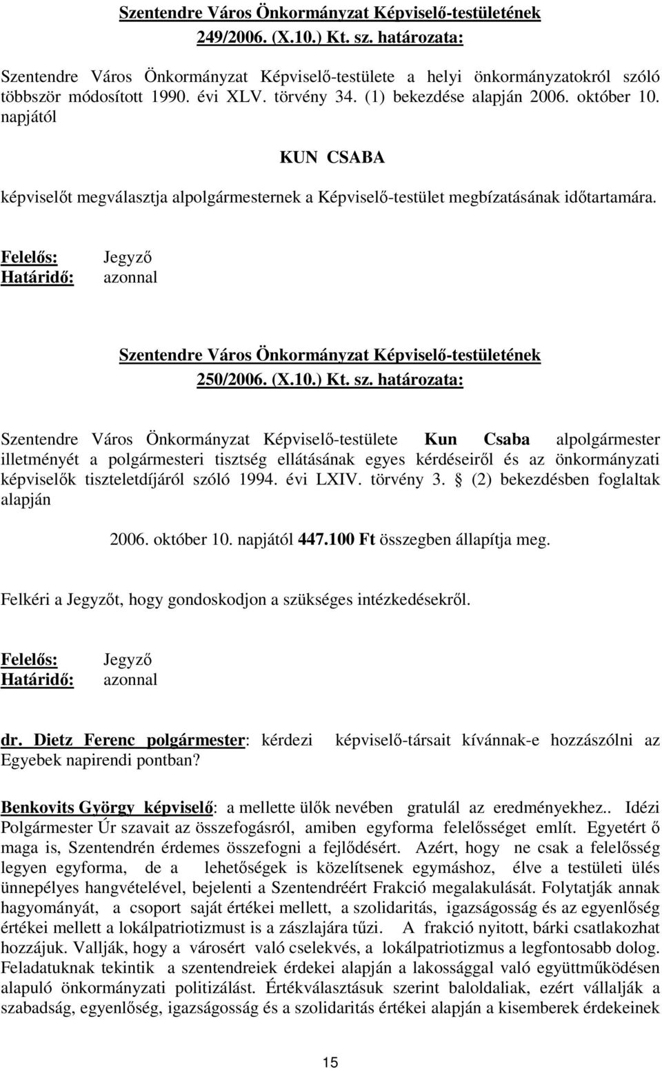 Felels: Határid: Jegyz azonnal Szentendre Város Önkormányzat Képvisel-testületének 250/2006. (X.10.) Kt. sz.