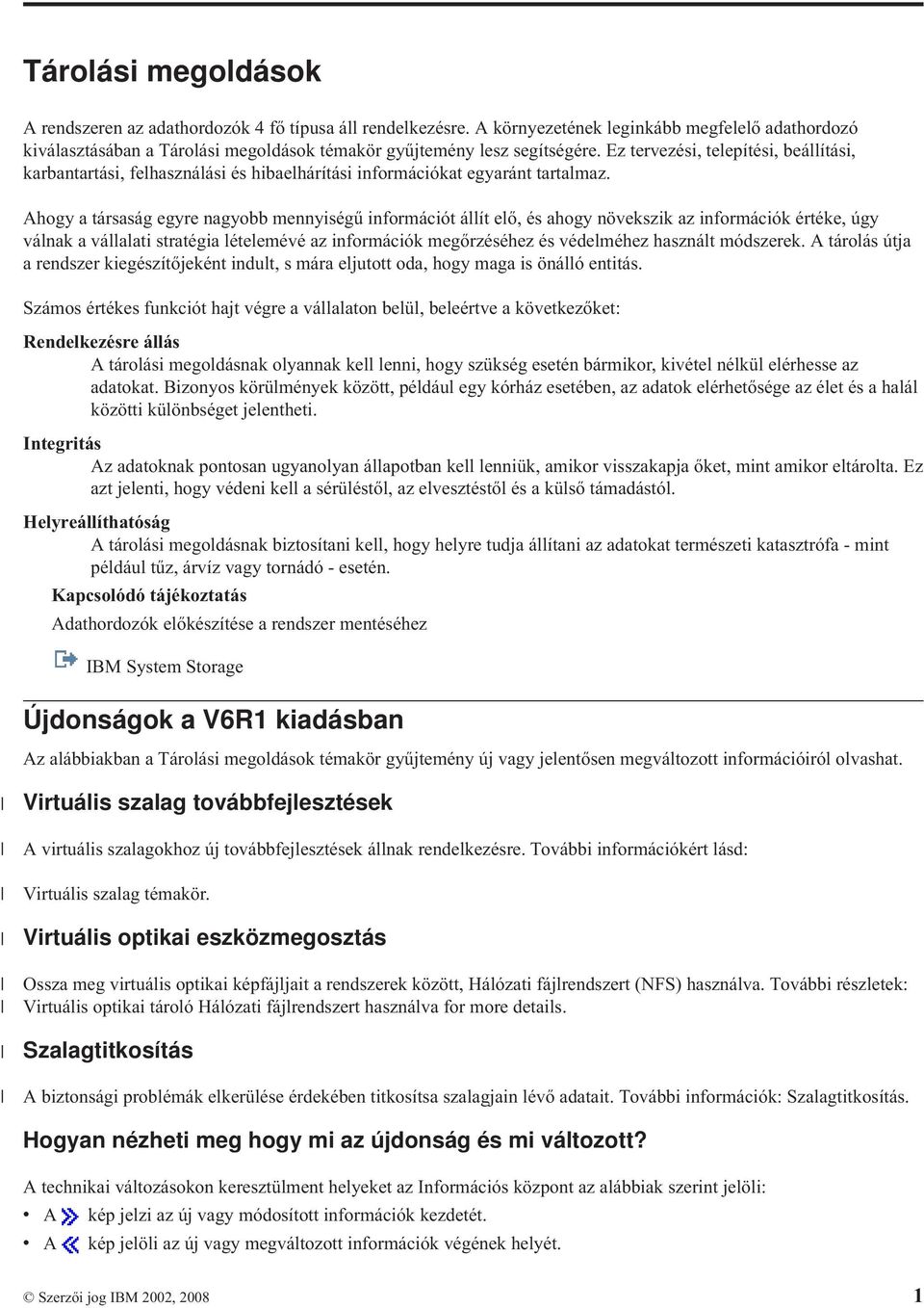 Ez tervezési, telepítési, beállítási, karbantartási, felhasználási és hibaelhárítási információkat egyaránt tartalmaz.