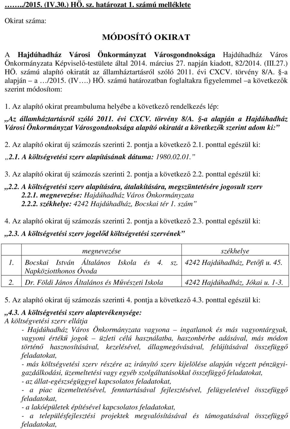 Az alapító okirat preambuluma helyébe a következő rendelkezés lép: Az államháztartásról szóló 2011. évi CXCV. törvény 8/A.