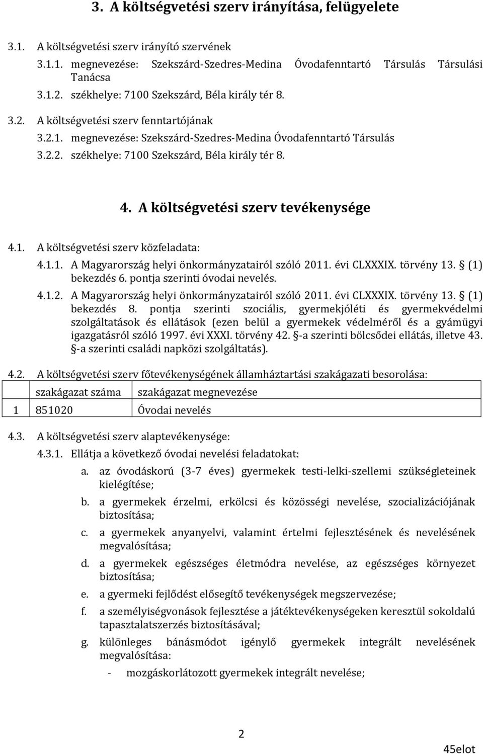 4. A költségvetési szerv tevékenysége 4.1. A költségvetési szerv közfeladata: 4.1.1. A Magyarország helyi önkormányzatairól szóló 2011. évi CLXXXIX. törvény 13. (1) bekezdés 6.