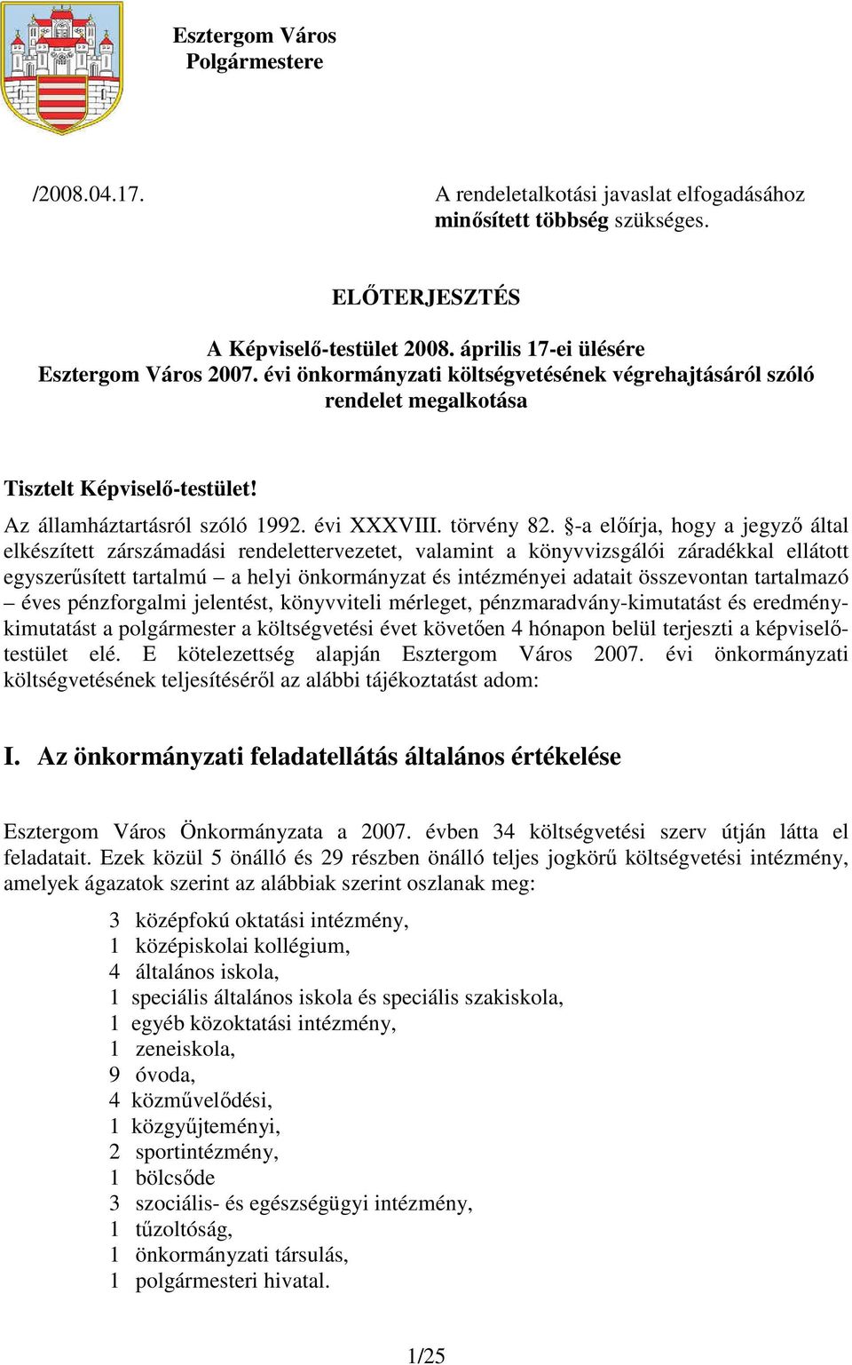 -a elıírja, hogy a jegyzı által elkészített zárszámadási rendelettervezetet, valamint a könyvvizsgálói záradékkal ellátott egyszerősített tartalmú a helyi önkormányzat és intézményei adatait