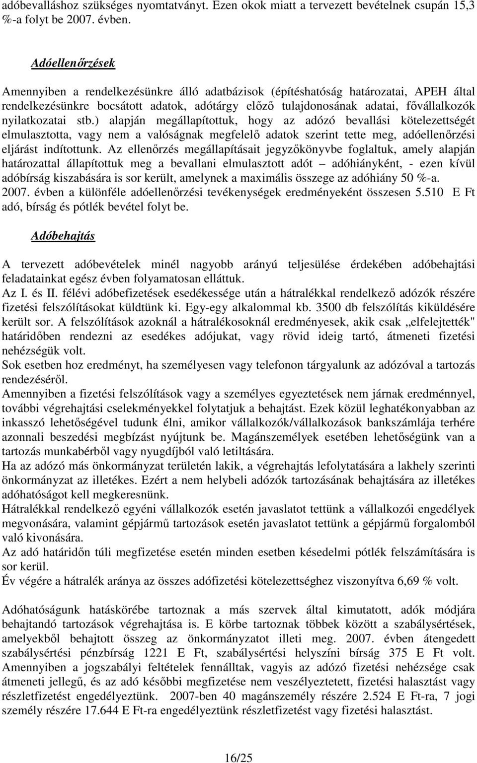 nyilatkozatai stb.) alapján megállapítottuk, hogy az adózó bevallási kötelezettségét elmulasztotta, vagy nem a valóságnak megfelelı adatok szerint tette meg, adóellenırzési eljárást indítottunk.