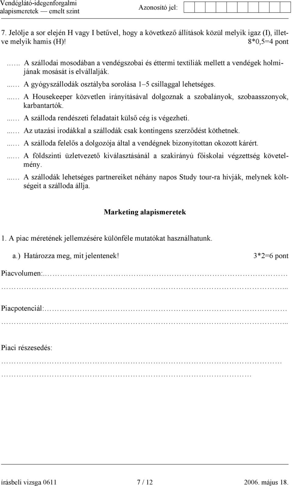 ... A Housekeeper közvetlen irányításával dolgoznak a szobalányok, szobaasszonyok, karbantartók.... A szálloda rendészeti feladatait külső cég is végezheti.