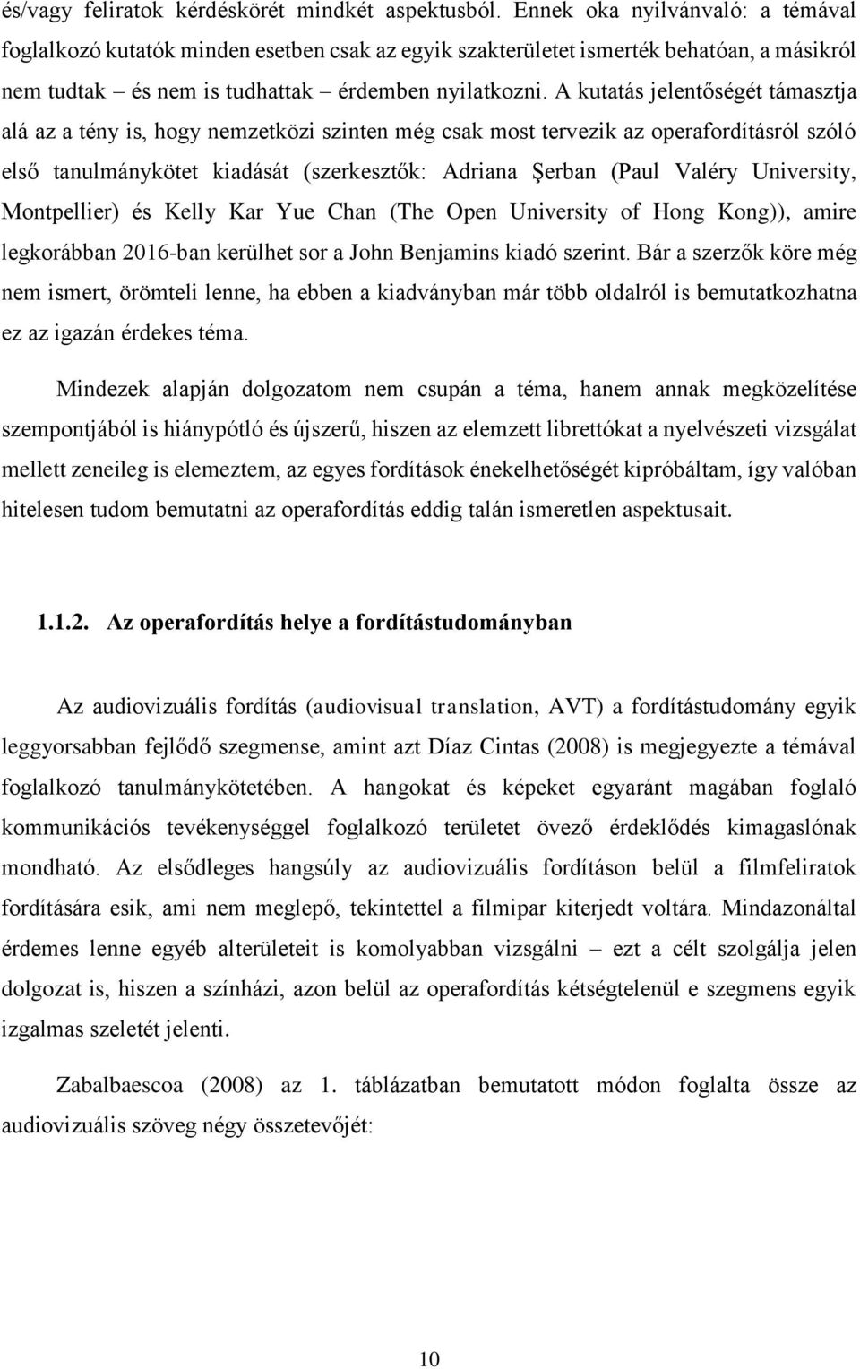 A kutatás jelentőségét támasztja alá az a tény is, hogy nemzetközi szinten még csak most tervezik az operafordításról szóló első tanulmánykötet kiadását (szerkesztők: Adriana Şerban (Paul Valéry