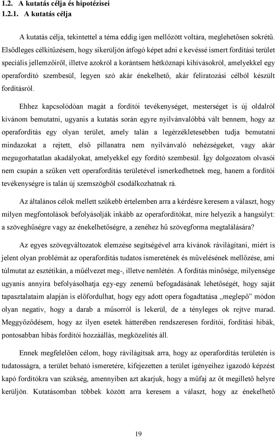 szembesül, legyen szó akár énekelhető, akár feliratozási célból készült fordításról.