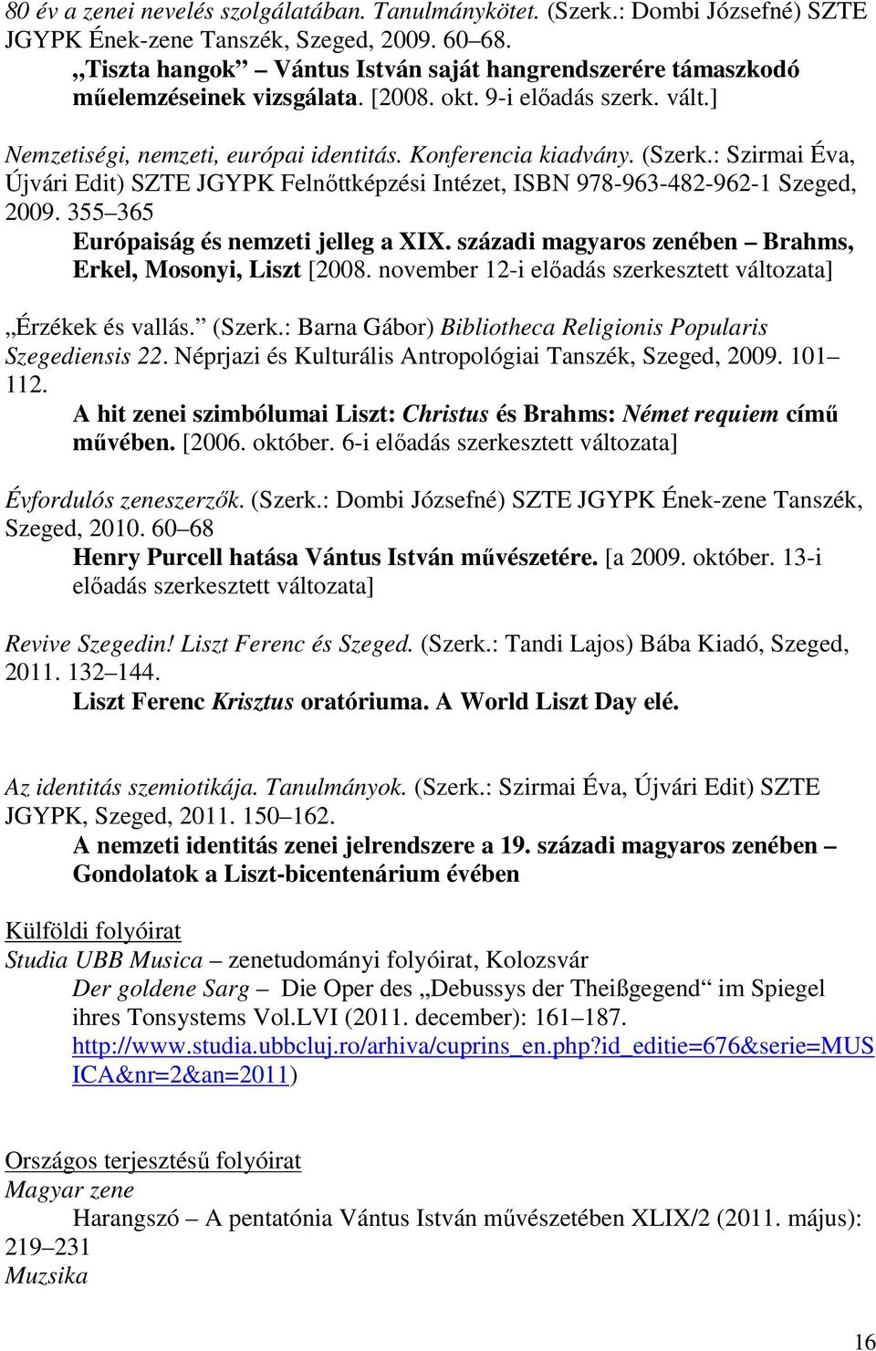 : Szirmai Éva, Újvári Edit) SZTE JGYPK Felnőttképzési Intézet, ISBN 978-963-482-962-1 Szeged, 2009. 355 365 Európaiság és nemzeti jelleg a XIX.