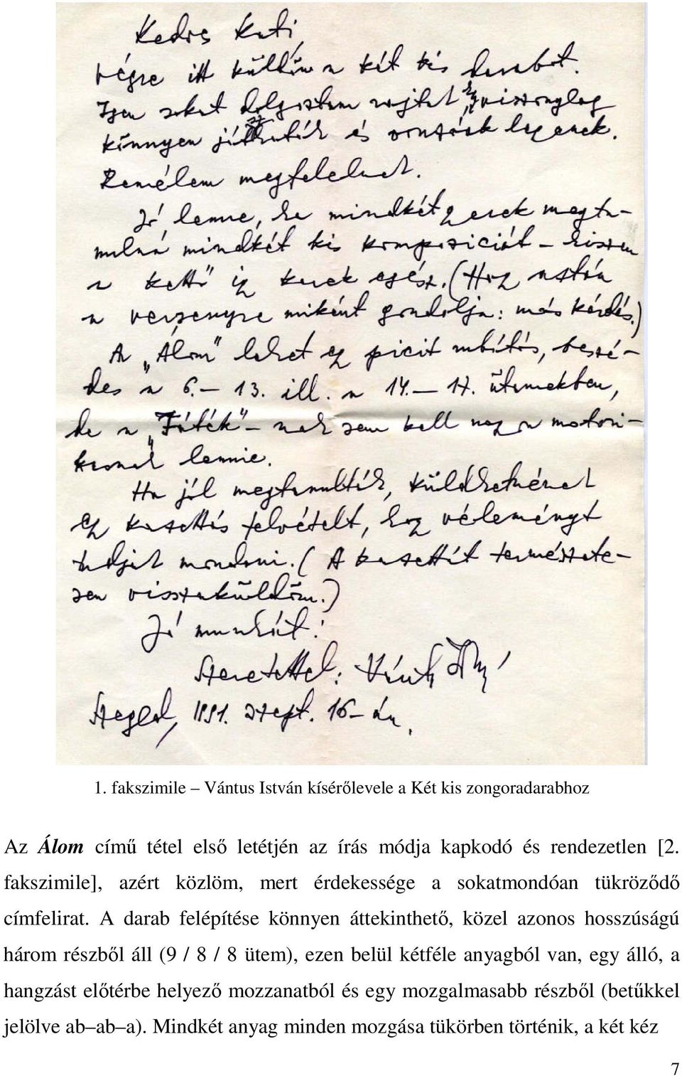 A darab felépítése könnyen áttekinthető, közel azonos hosszúságú három részből áll (9 / 8 / 8 ütem), ezen belül kétféle anyagból