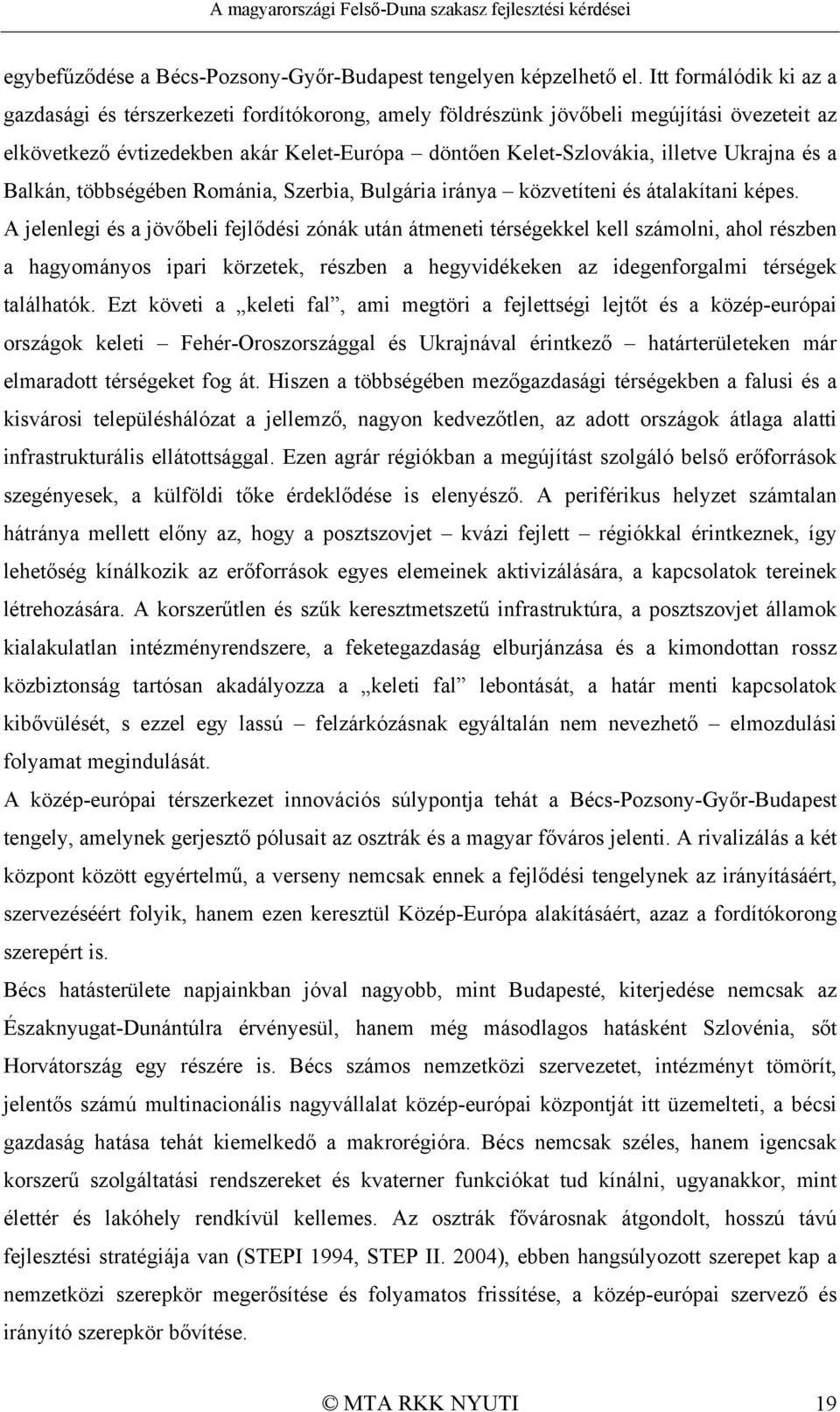 és a Balkán, többségében Románia, Szerbia, Bulgária iránya közvetíteni és átalakítani képes.