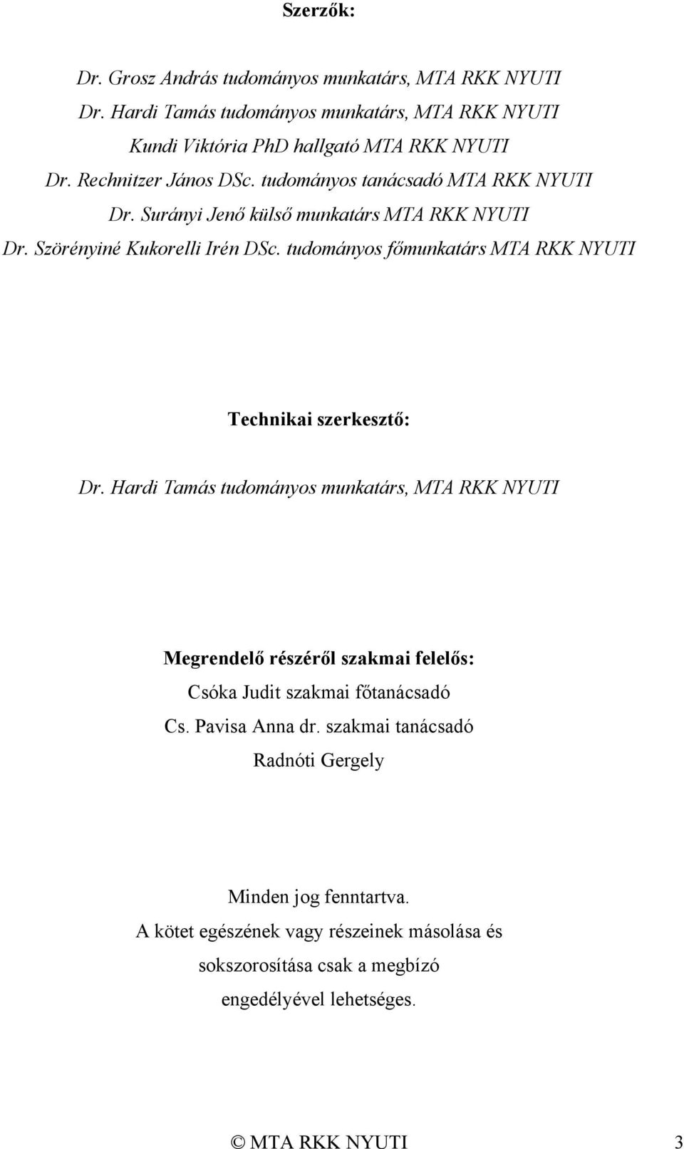 tudományos főmunkatárs MTA RKK NYUTI Technikai szerkesztő: Dr.