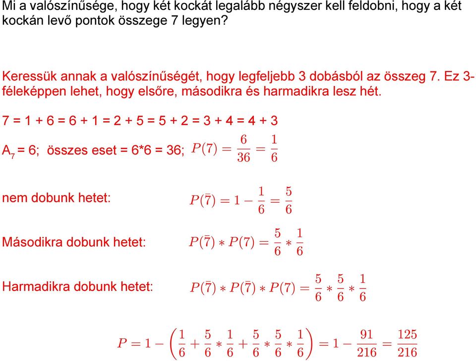 Ez 3- féleképpen lehet, hogy elsőre, másodikra és harmadikra lesz hét.