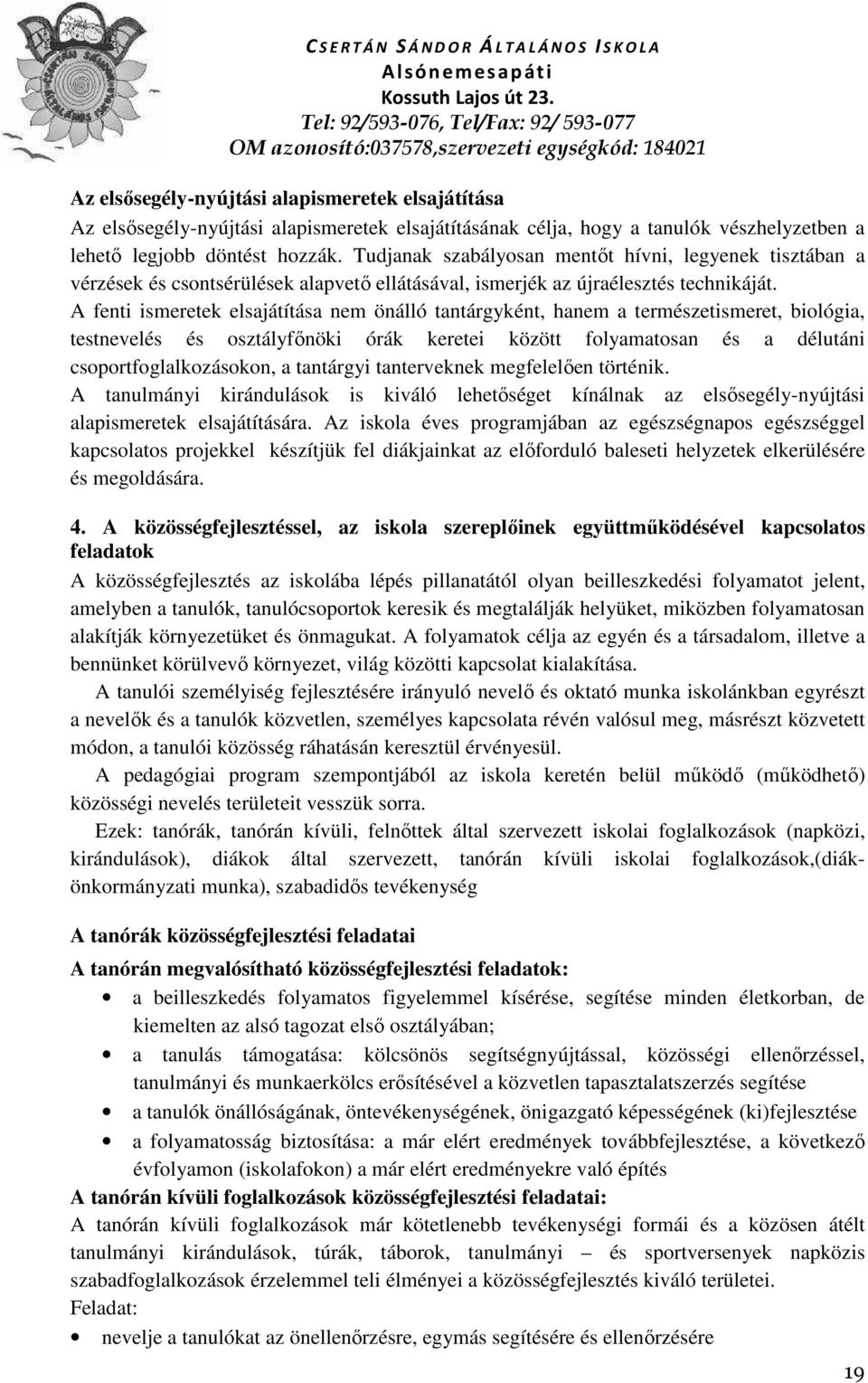 A fenti ismeretek elsajátítása nem önálló tantárgyként, hanem a természetismeret, biológia, testnevelés és osztályfőnöki órák keretei között folyamatosan és a délutáni csoportfoglalkozásokon, a