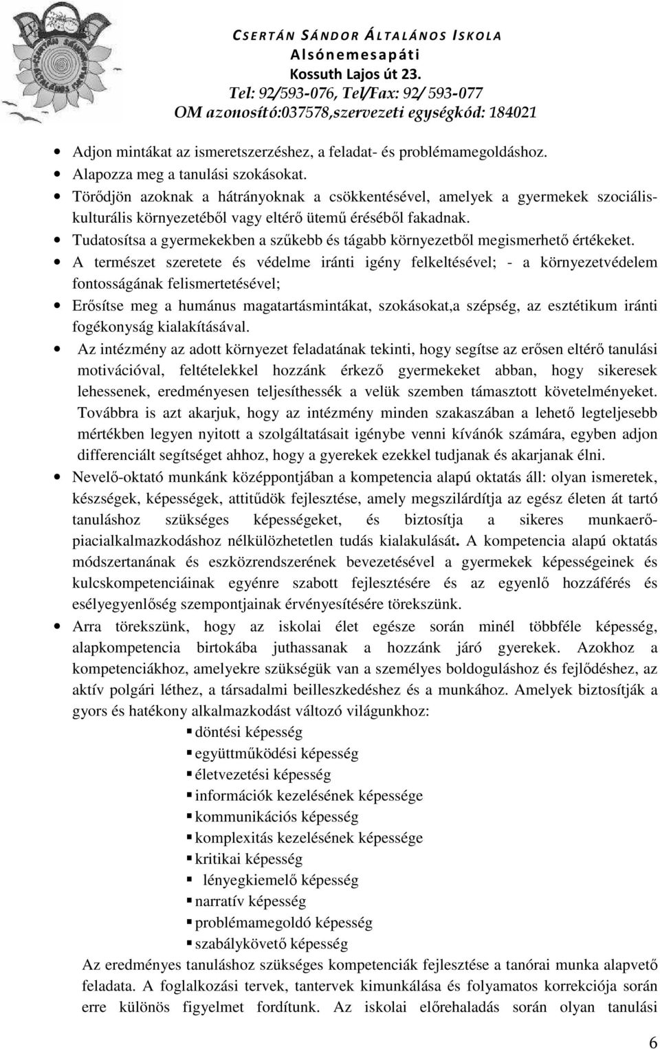 Tudatosítsa a gyermekekben a szűkebb és tágabb környezetből megismerhető értékeket.