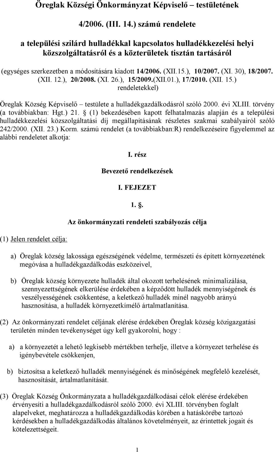 (XII.15.), 10/2007. (XI. 30), 18/2007. (XII. 12.), 20/2008. (XI. 26.), 15/2009.(XII.01.), 17/2010. (XII. 15.) rendeletekkel) Öreglak Község Képviselő testülete a hulladékgazdálkodásról szóló 2000.