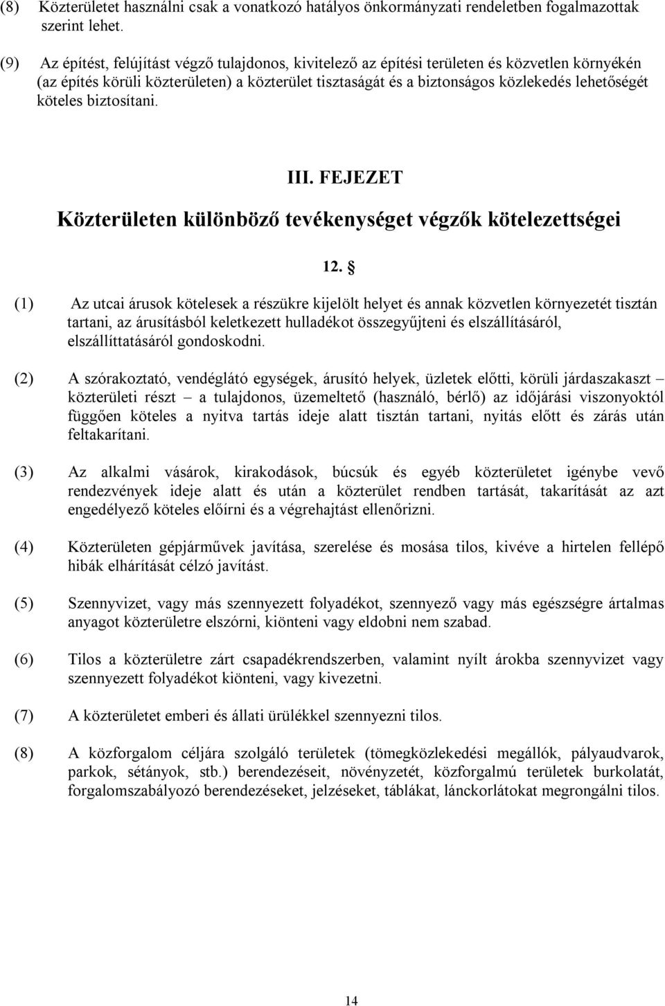 köteles biztosítani. III. FEJEZET Közterületen különböző tevékenységet végzők kötelezettségei 12.