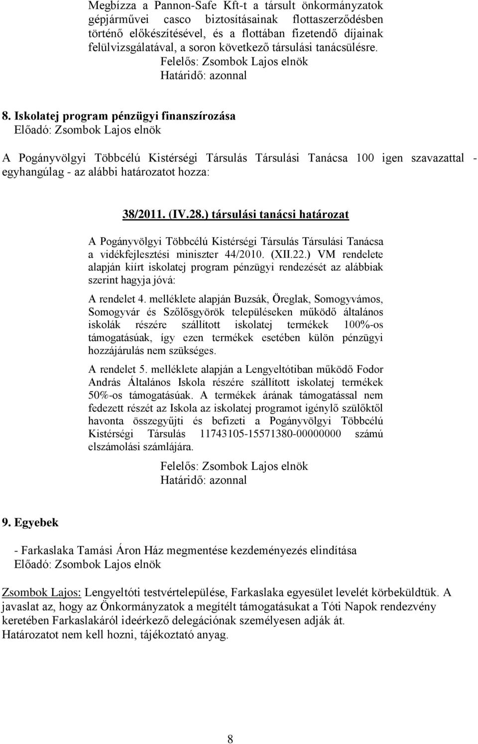 ) társulási tanácsi határozat A Pogányvölgyi Többcélú Kistérségi Társulás Társulási Tanácsa a vidékfejlesztési miniszter 44/2010. (XII.22.