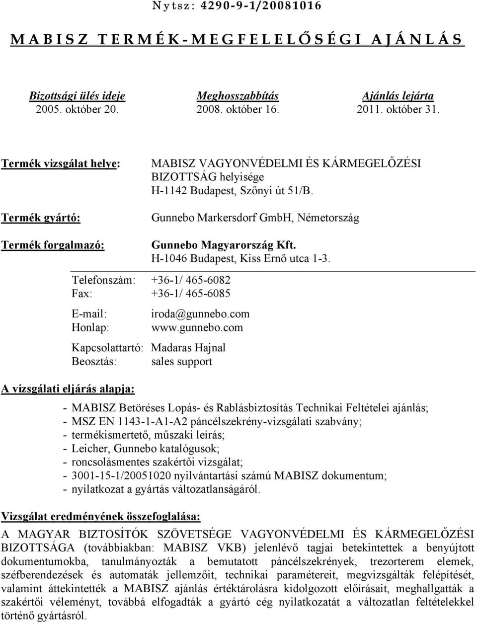 Gunnebo Markersdorf GmbH, Németország Termék forgalmazó: Gunnebo Magyarország Kft. H-1046 Budapest, Kiss Ernő utca 1-3.