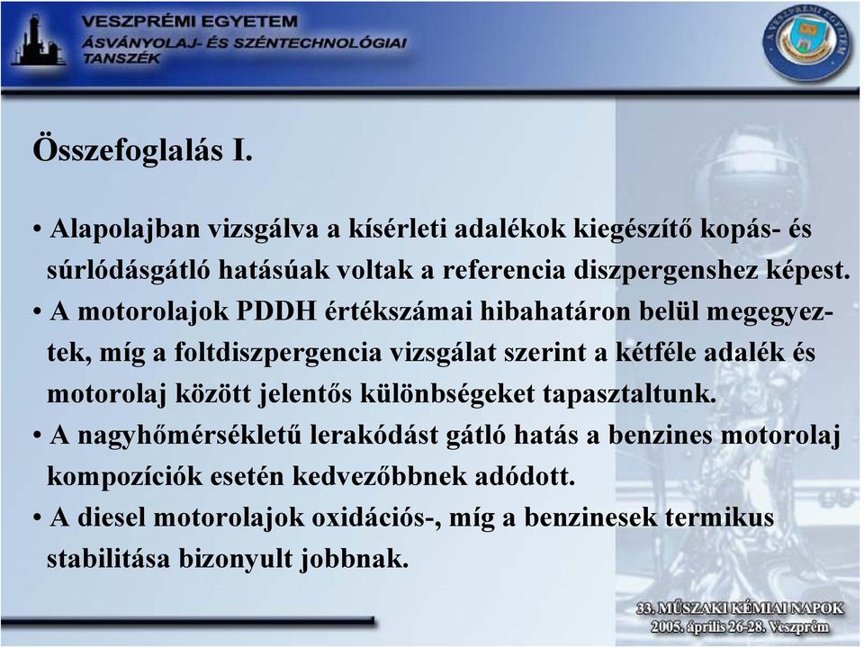 A motorolajok PDDH értékszámai hibahatáron belül megegyeztek, míg a foltdiszpergencia vizsgálat szerint a kétféle adalék és