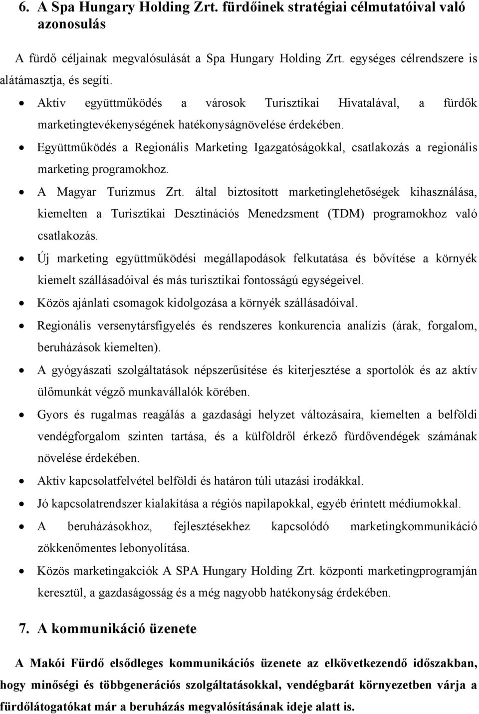 Együttműködés a Regionális Marketing Igazgatóságokkal, csatlakozás a regionális marketing programokhoz. A Magyar Turizmus Zrt.