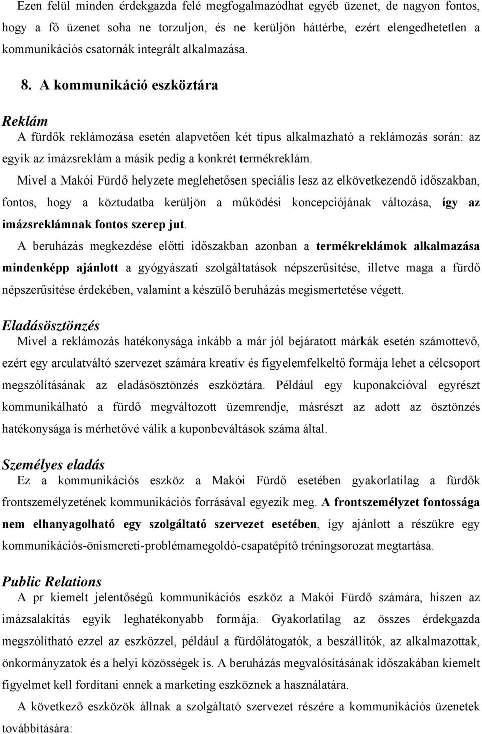 A kommunikáció eszköztára Reklám A fürdők reklámozása esetén alapvetően két típus alkalmazható a reklámozás során: az egyik az imázsreklám a másik pedig a konkrét termékreklám.