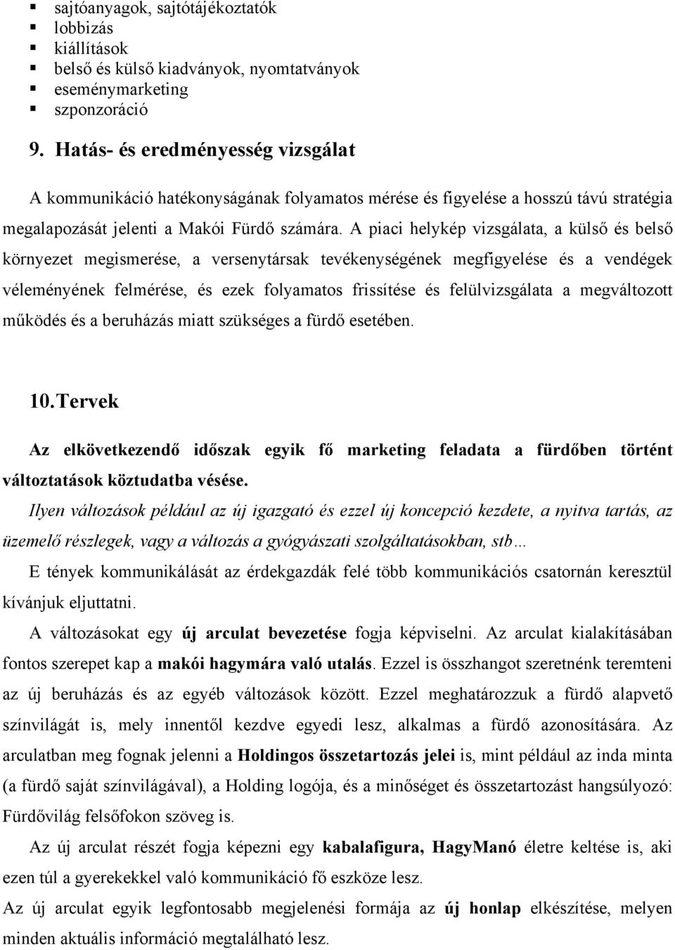 A piaci helykép vizsgálata, a külső és belső környezet megismerése, a versenytársak tevékenységének megfigyelése és a vendégek véleményének felmérése, és ezek folyamatos frissítése és felülvizsgálata