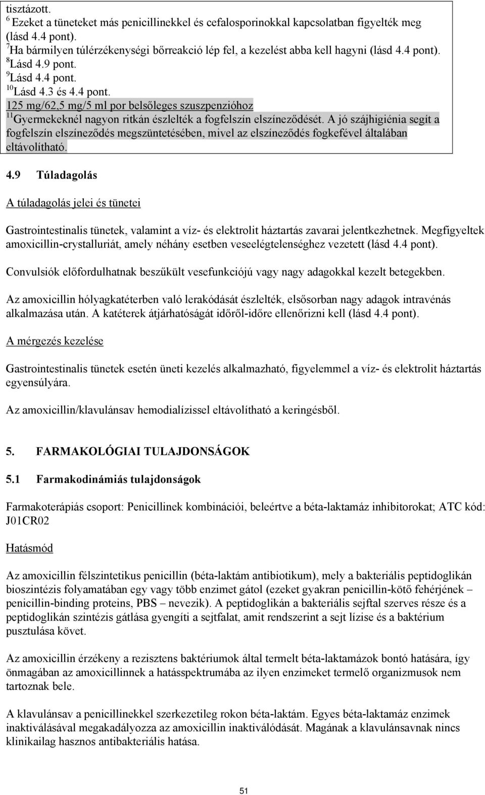 . 8 Lásd 4.9 pont. 9 Lásd 4.4 pont. 10 Lásd 4.3 és 4.4 pont. 125 mg/62,5 mg/5 ml por belsőleges szuszpenzióhoz 11 Gyermekeknél nagyon ritkán észlelték a fogfelszín elszíneződését.