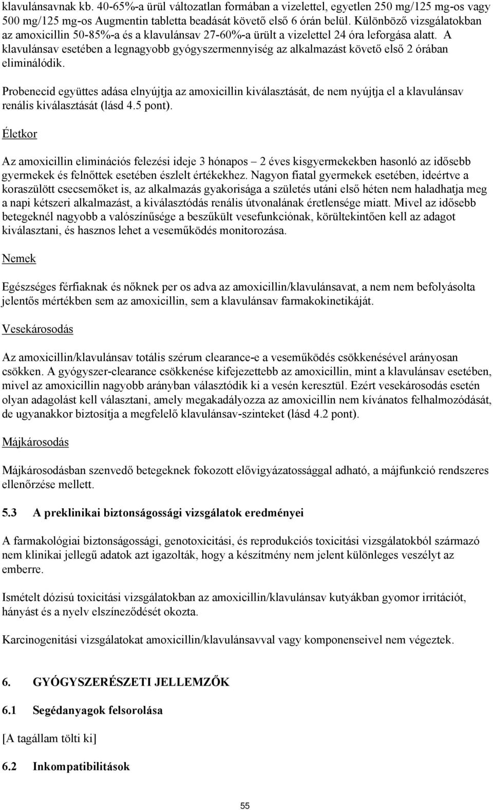 A klavulánsav esetében a legnagyobb gyógyszermennyiség az alkalmazást követő első 2 órában eliminálódik.